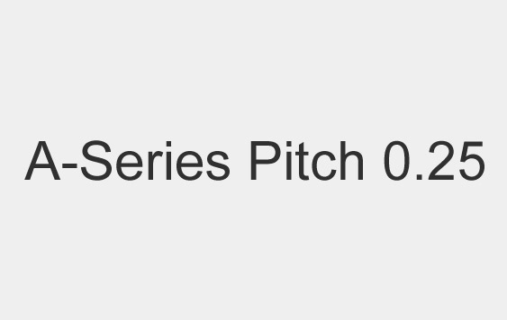 A-Series, Pitch 0.25